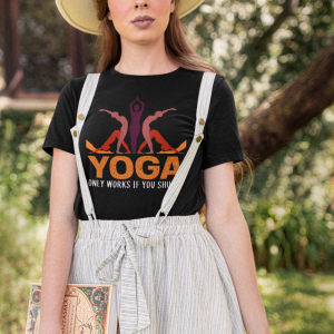 Yoga only works if you Shutup Yoga only works if you Shutup