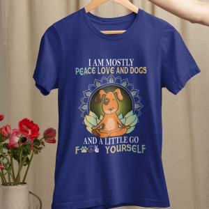 I am mostly peace love and fogs and a little go f... yourself I am mostly peace love and fogs and a little go f... yourself