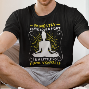 I'm mostly peace love and light I'm mostly peace love and light